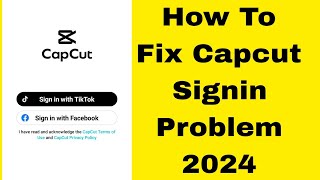 How To Fix Capcut signin problem 2024 | capcut login problem 2024 | couldnt sign in capcut