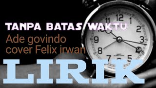 Lirik lagu tanpa batas waktu ADE GOVINDO Cover Felix irwan