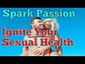 Spark passion expert tips to ignite your sexual health and happiness