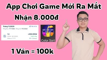 Trải nghiệm app chơi game mới - Color sort nhận 8k miễn phí chơi 1 ván = 100k rút zalopay