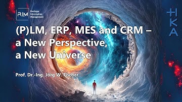 (P)LM, ERP, MES and CRM – a New Perspective, a New Universe