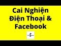 Cách Cai Nghiện Điện Thoại & Facebook