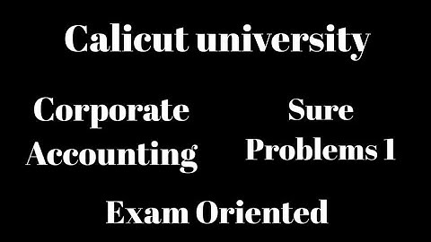 Calicut university, 3rd Sem, Bcom, Corporate accounting, Sure problems 1,Exam oriented