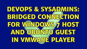 DevOps & SysAdmins: bridged connection for windows 7 host and ubuntu guest in vmware player
