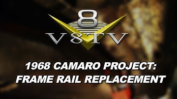 1968 Camaro "Reloaded" OER Frame Rail Replacement Video V8TV