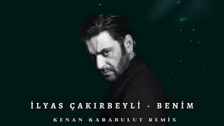 İlyas Çakırbeyli - Benim (Kenan Karabulut Remix) Resimi
