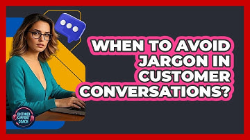 When To Avoid Jargon In Customer Conversations?