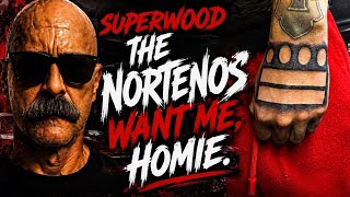 SUPERWOOD : THE NORTENOS FROM MODESTO WANT ME .....HELP A WOOD OUT BROTHER