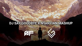 DJ SAY GOODBYE X NYANYIAN MASHUP SHIKY FVNKY FT. GSY FVNKY