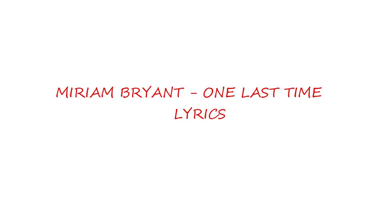 Miriam Bryant One Last Time Lyrics Miriam Bryant One Last Time Lyrics Music Video Metrolyrics