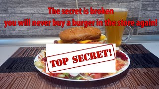 The secret is broken - you will never buy a burger in the store again!