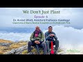 We dont just plant  episode 6  dr arvind bhatt  importance of alpine meadows on rudranath trek