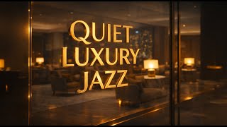 Quiet Luxury Jazz — Elegant Background Music for Focus \u0026 Calm