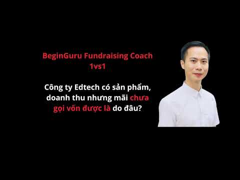 Công ty Edtech có sản phẩm, doanh thu nhưng mãi chưa gọi vốn được là do đâu?