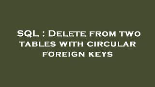 SQL : Delete from two tables with circular foreign keys