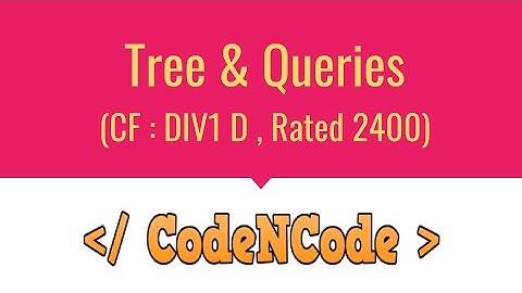 L02 : Tree and Queries Part 1 | Queries On Tree | CodeNCode