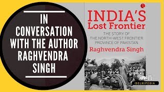'India's Lost Frontier' in conversation with the Author Raghvendra Singh