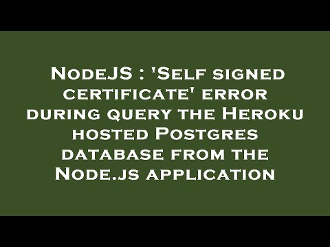 NodeJS : 'Self signed certificate' error during query the Heroku hosted Postgres database from the N