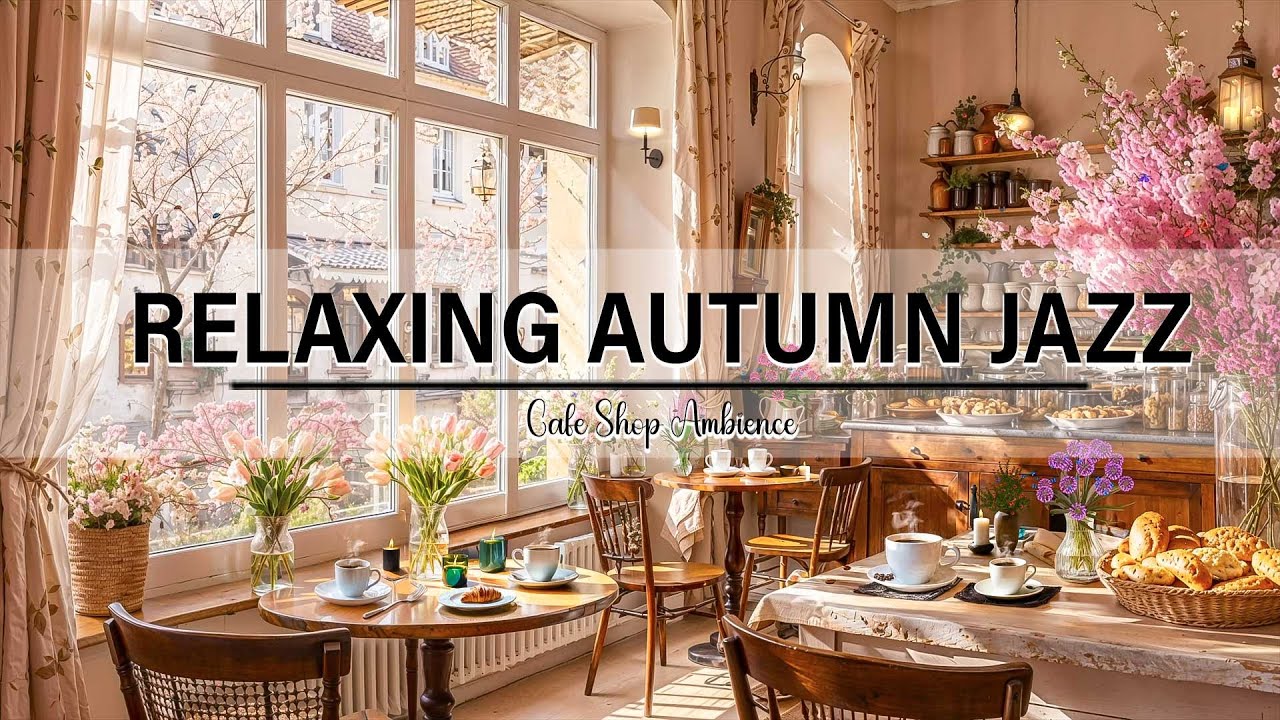 Relaxing Jazz Instrumental Music for Work 🍂 Cozy Autumn Coffee Shop ...