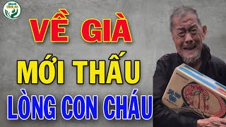 Về già mới thấu lòng con cháu 