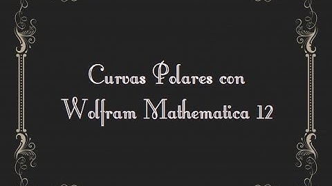 Curvas Polares con Wolfram Mathematica