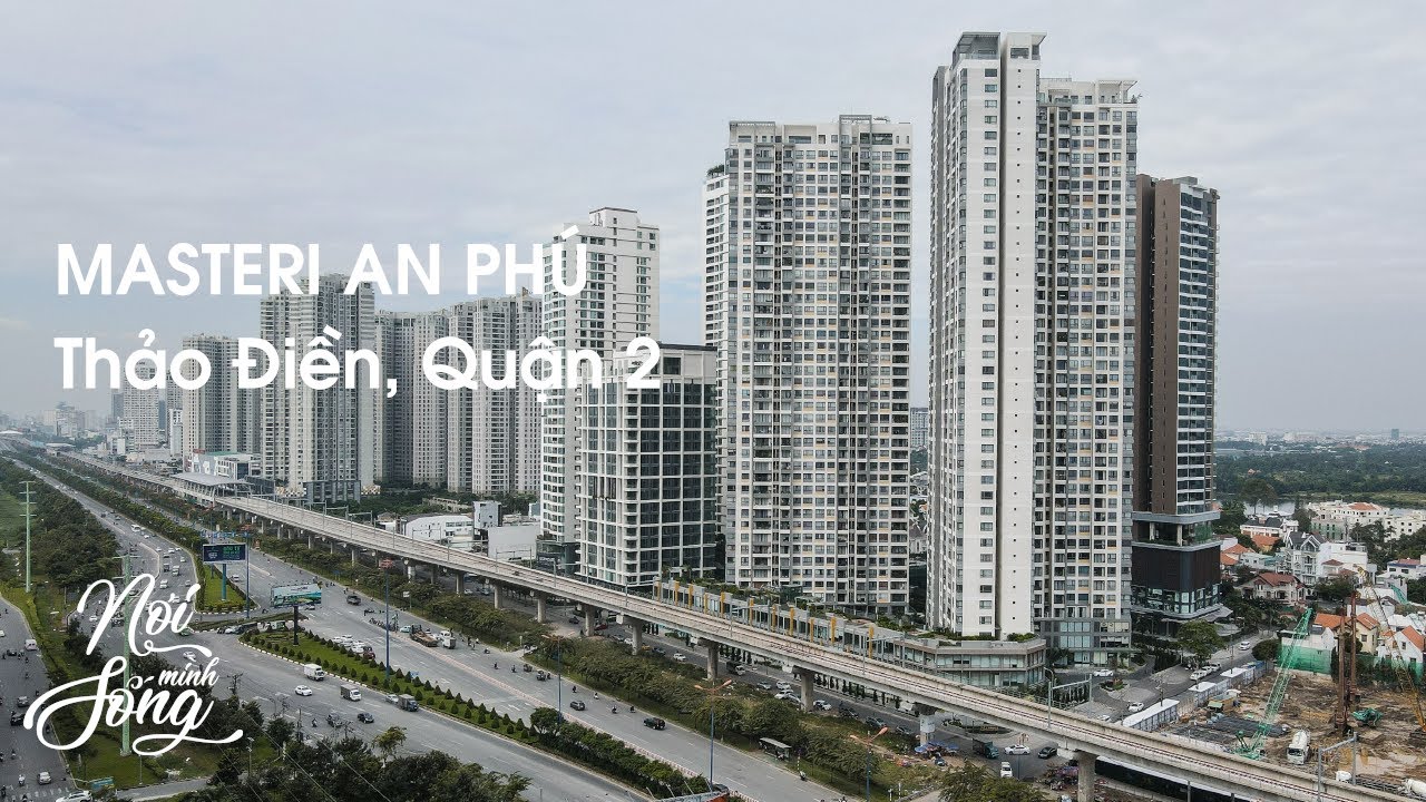 28 thảo điền quận 2 New Nơi Mình Sống ở Masteri An Phú l VỊ TRÍ TRUNG TÂM Quận 2, nằm ngay Nhà Ga số 7 (tuyến Metro số 1)