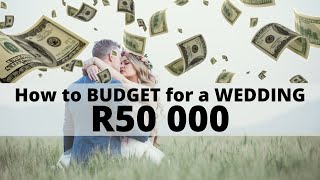 How to BUDGET for your WEDDING R50 000