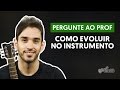 Como continuar evoluindo no violão? | Pergunte ao Professor