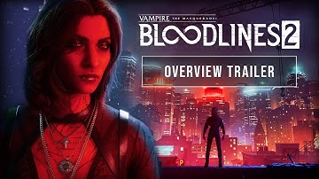Vampire: The Masquerade - Bloodlines 2 - Overview Trailer