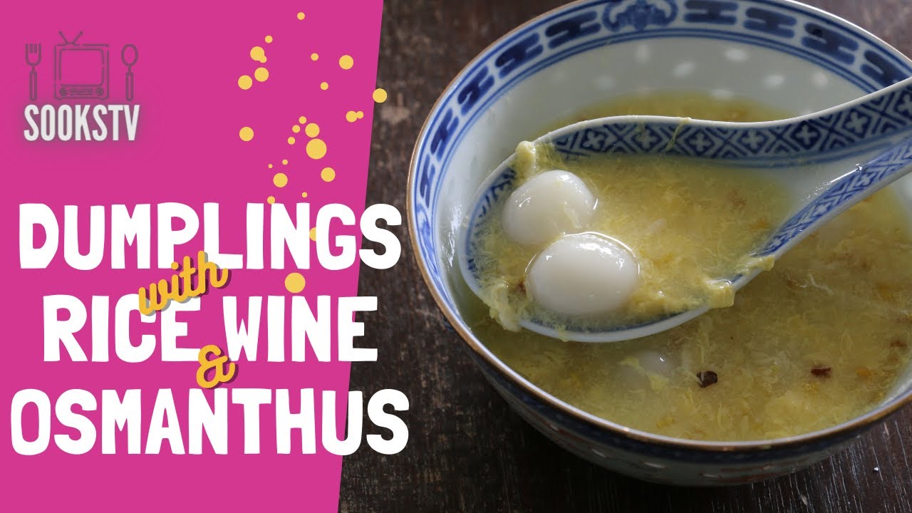 Glutinous Rice Dumplings With Osmanthus Flowers And Rice Wine 桂花酒酿汤圆 Youtube