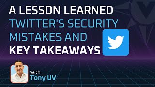 Explaining Twitter&#39;s Cybersecurity - Lesson Learned - with Tony UV