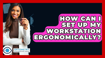 How Can I Set Up My Workstation Ergonomically? - Optometry Knowledge Base