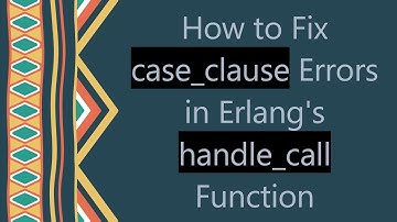 How to Fix case_clause Errors in Erlang