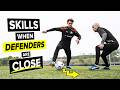 5 skills to do when the defender is TOO close