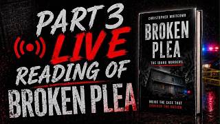 Part 3 - Audio of Broken Plea by Christopher Whitcomb