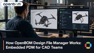 How OpenBOM Design File Manager Works: Embedded PDM for CAD Teams