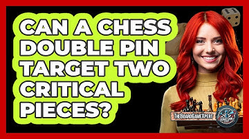 Can A Chess Double Pin Target Two Critical Pieces? - The Board Game Xpert