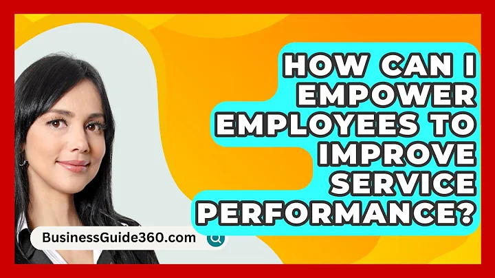 How Can I Empower Employees To Improve Service Performance? - BusinessGuide360.com
