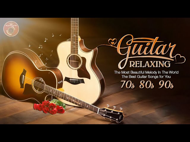 The Most Beautiful Melody In The World, The Best Guitar Songs for You, Relaxing Guitar Music class=