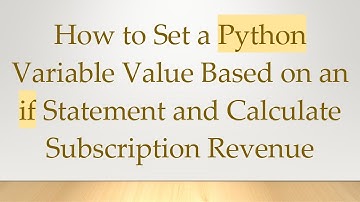 How to Set a Python Variable Value Based on an if Statement and Calculate Subscription Revenue