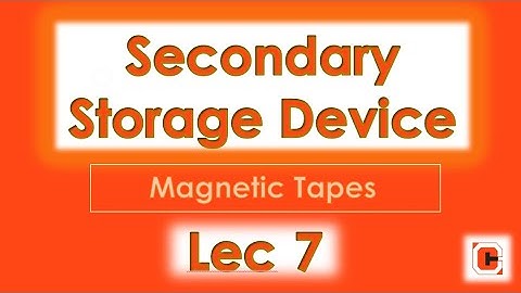 Secondary Storage Devices (Magnetic Tapes) || Lec 7
