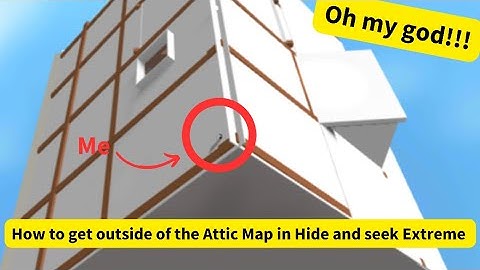 How to get out of attic map in Hide and Seek Extreme