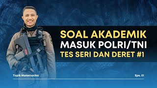 Soal Tes AKADEMIK MATEMATIKA TNI POLRI AKPOL AKMIL - Seri dan Deret (Part 1)
