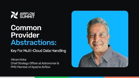 Common provider abstractions: Key for multi-cloud data handling - Airflow Summit 2025
