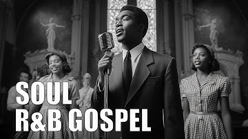 Soul R&B Gospel | A Deep River of Faith and Soulful Sound | Old-Time Gospel Inspiration