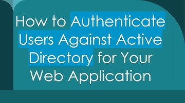 How to Authenticate Users Against Active Directory for Your Web Application