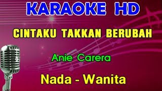 CINTAKU TAKKAN BERUBAH - Anie Carera | KARAOKE Nada Wanita