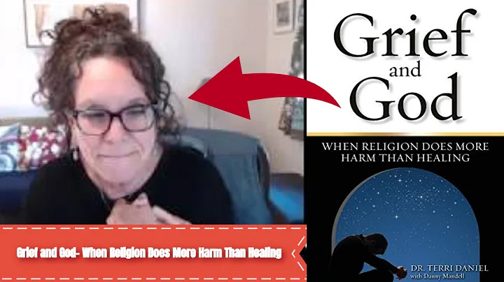 Grief and God- When Religion Does More Harm Than H...