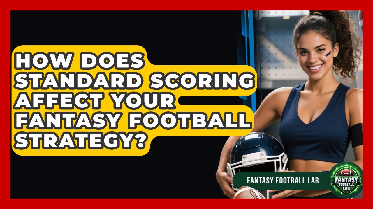 How Does Standard Scoring Affect Your Fantasy Football Strategy? - Fantasy Football Lab