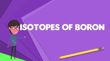 What is Isotopes of boron?, Explain Isotopes of boron, Define Isotopes of boron
